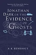 E-Book (epub) Jonathan Dark or The Evidence Of Ghosts von A. K. Benedict