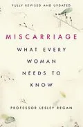 E-Book (epub) Miscarriage: What every Woman needs to know von Lesley Regan