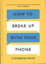 Fester Einband How to Break Up With Your Phone von Catherine Price