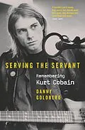 E-Book (epub) Serving The Servant: Remembering Kurt Cobain von Danny Goldberg
