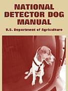Kartonierter Einband National Detector Dog Manual von U. S. Department Of Agriculture