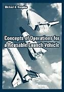Couverture cartonnée Concepts of Operations for a Reusable Launch Vehicle de Michael A. Rampino