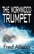 Kartonierter Einband The Wormwood Trumpet von Fred Allison