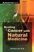 Kartonierter Einband Beating Cancer with Natural Medicine von Michael Lam