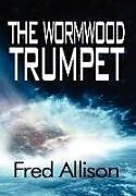 Fester Einband The Wormwood Trumpet von Fred Allison