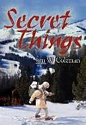Fester Einband Secret Things von Jim W. Coleman
