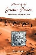 Kartonierter Einband Dawn of the Greatest Persian von C. J. Kirwin