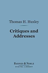 eBook (epub) Critiques and Addresses (Barnes & Noble Digital Library) de Thomas H. Huxley