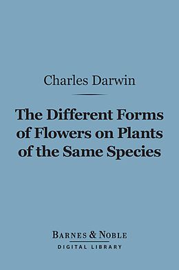 eBook (epub) The Different Forms of Flowers on Plants of the Same Species (Barnes & Noble Digital Library) de Charles Darwin