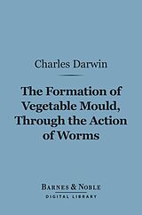 eBook (epub) The Formation of Vegetable Mould Through the Action of Worms (Barnes & Noble Digital Library) de Charles Darwin