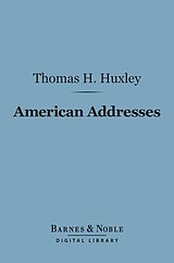 eBook (epub) American Addresses (Barnes & Noble Digital Library) de Thomas H. Huxley