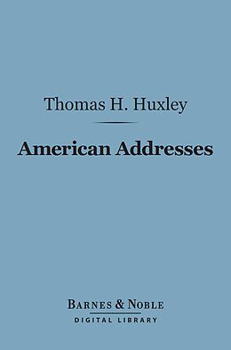 eBook (epub) American Addresses (Barnes & Noble Digital Library) de Thomas H. Huxley