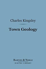 E-Book (epub) Town Geology (Barnes & Noble Digital Library) von Charles Kingsley