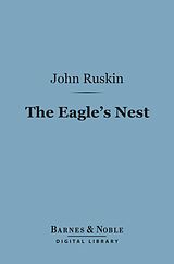 eBook (epub) The Eagle's Nest (Barnes & Noble Digital Library) de John Ruskin