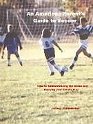 Kartonierter Einband An American Parent's Guide to Soccer von Jeffrey Sanderson