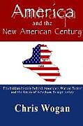 Kartonierter Einband America and the New American Century von Chris Wogan