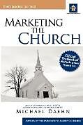 Couverture cartonnée Marketing the Church; How to Communicate Your Church's Purpose and Passion in a Modern Context de Michael Daehn
