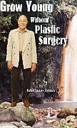Fester Einband Grow Young Without Plastic Surgery von John James Belmar