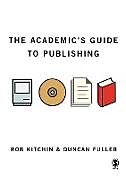 Kartonierter Einband The Academic's Guide to Publishing von Rob Kitchin, Duncan Fuller