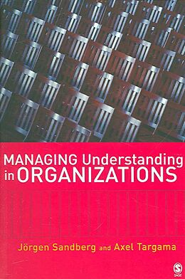Kartonierter Einband Managing Understanding in Organizations von Jorgen Sandberg, Axel Targama