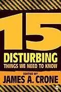 Kartonierter Einband 15 Disturbing Things We Need to Know von James A Crone