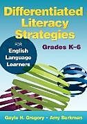 Kartonierter Einband Differentiated Literacy Strategies for English Language Learners, Grades K-6 von Gayle H. Gregory, Amy Burkman