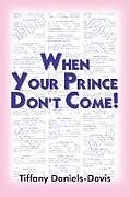 Kartonierter Einband WHEN YOUR PRINCE DON'T COME! von Tiffany Daniels-Davis