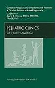 Livre Relié Common Respiratory Symptoms and Illnesses: A Graded Evidence-Based Approach, An Issue of Pediatric Clinics de Anne B. Chang