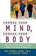 E-Book (epub) Change Your Mind, Change Your Body von Ann Kearney-Cooke, Ph. D, Florence Isaacs