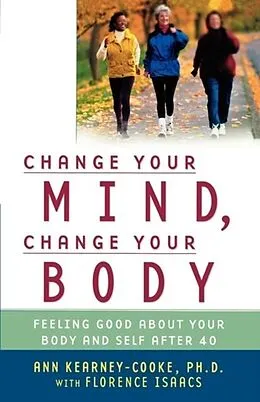 E-Book (epub) Change Your Mind, Change Your Body von Ann Kearney-Cooke, Ph. D, Florence Isaacs