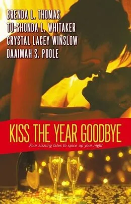 E-Book (epub) Kiss the Year Goodbye von Brenda L. Thomas, Crystal Lacey Winslow, Tu-Shonda L. Whitaker