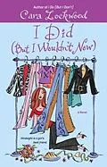 E-Book (epub) I Did (But I Wouldn't Now) von Cara Lockwood
