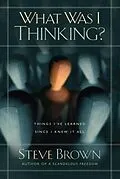 E-Book (epub) What Was I Thinking? von Steve Brown