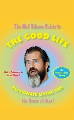 E-Book (epub) The Mel Gibson Guide to the Good Life von Andrew Morton