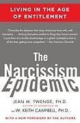 Kartonierter Einband The Narcissism Epidemic: Living in the Age of Entitlement von Jean M. Twenge, W. Keith Campbell