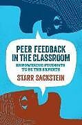 Couverture cartonnée Peer Feedback in the Classroom: Empowering Students to Be the Experts de Starr Sackstein