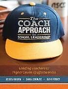 Kartonierter Einband The Coach Approach to School Leadership: Leading Teachers to Higher Levels of Effectiveness von Jessica Johnson, Shira Leibowitz, Kathy Perret