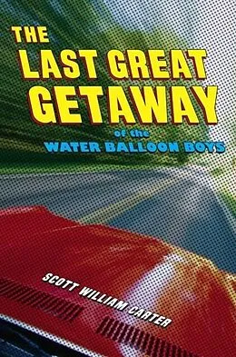E-Book (epub) The Last Great Getaway of the Water Balloon Boys von Scott William Carter