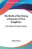 Kartonierter Einband The Battle of the Strong a Romance of Two Kingdoms von Gilbert Parker