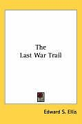 Couverture cartonnée The Last War Trail de Edward S. Ellis