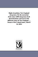 Couverture cartonnée Right of Petition. New England Clergymen. on the Memorial from Some 3,050 Clergymen of All Denominations and Sects in the Different States in New Engl de st Session United States 33d Congress