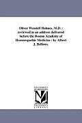 Kartonierter Einband Oliver Wendell Holmes, M.D.: Reviewed in an Address Delivered Before the Boston Academy of Homoeopathic Medicine / By Albert J. Bellows von Albert J. Bellows