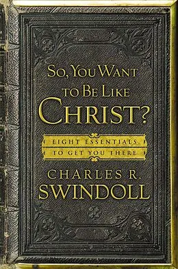 E-Book (epub) So, You Want To Be Like Christ? von Charles R. Swindoll
