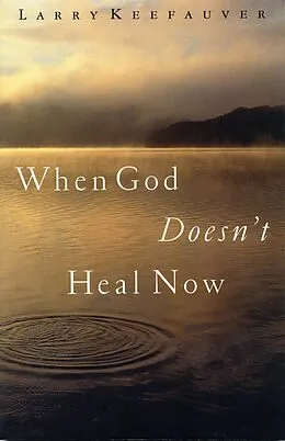 E-Book (epub) When God Doesn't Heal Now von Larry Keefauver