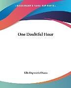 Couverture cartonnée One Doubtful Hour de Ella Hepworth Dixon