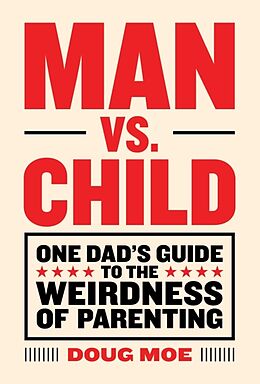 Livre Relié Man vs. Child: One Dads Guide to the Weirdness of Parenting de Doug Moe
