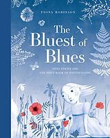 Livre Relié The Bluest of Blues: Anna Atkins and the First Book of Photographs de Fiona Robinson