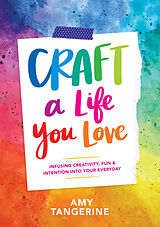 Couverture cartonnée Craft a Life You Love de Amy Tangerine