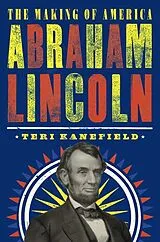 Fester Einband Abraham Lincoln: The Making of America #3 von Teri Kanefield