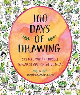 Tagebuch geb 100 Days of Drawing (Guided Sketchbook): Sketch, Paint, and Doodle Towards One Creative Goal von Jennifer Lewis